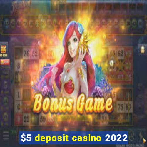 $5 deposit casino 2022