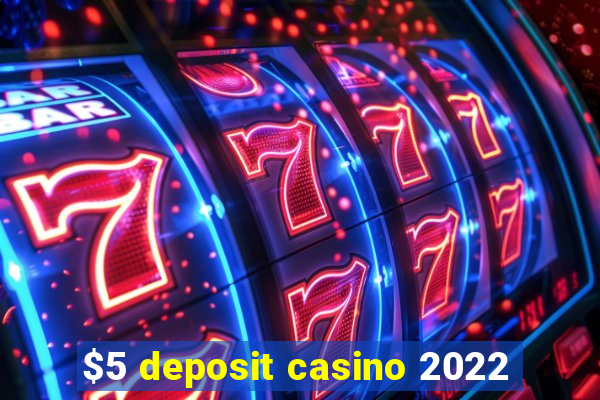 $5 deposit casino 2022