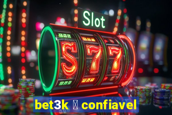 bet3k 茅 confiavel