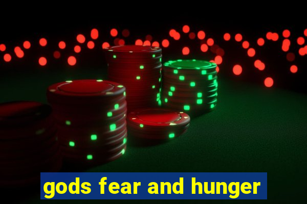 gods fear and hunger