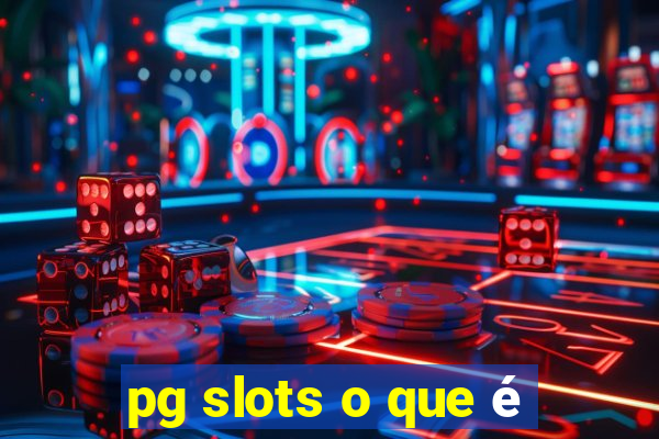 pg slots o que é