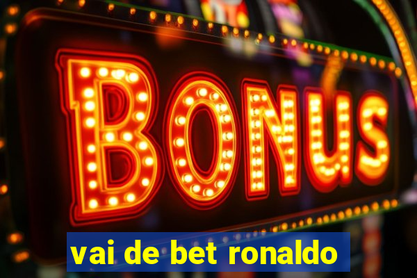 vai de bet ronaldo