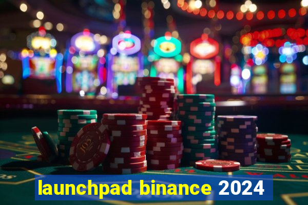 launchpad binance 2024