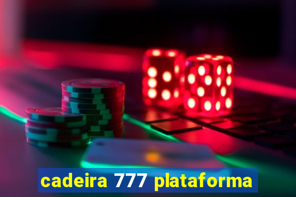 cadeira 777 plataforma