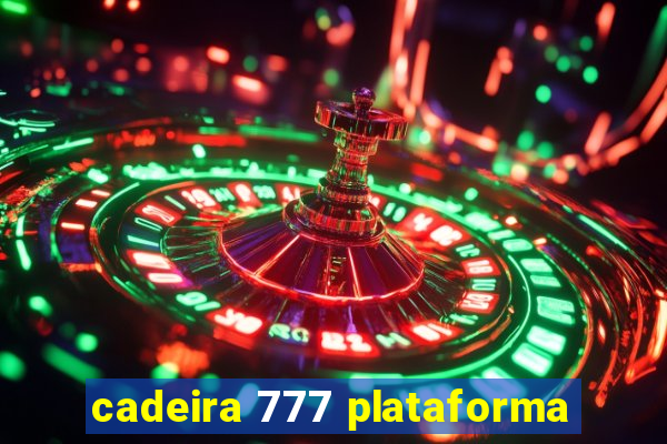 cadeira 777 plataforma