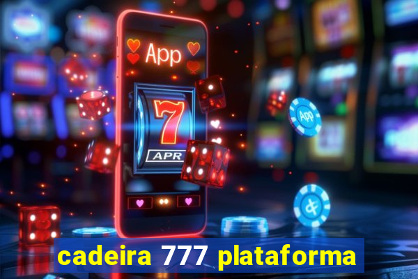 cadeira 777 plataforma