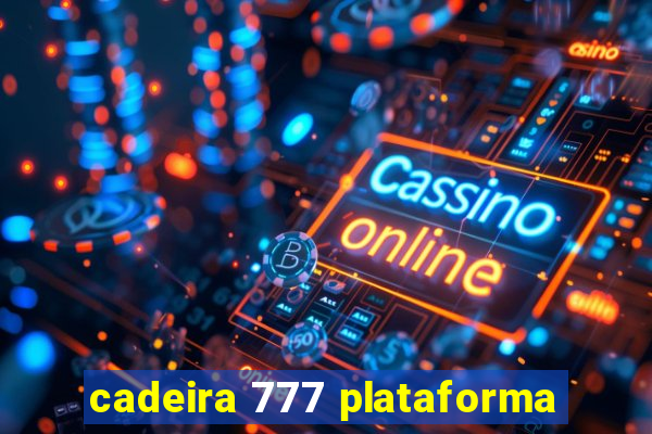 cadeira 777 plataforma