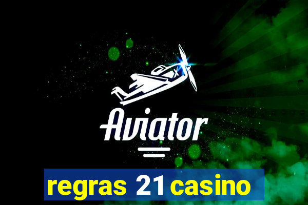 regras 21 casino