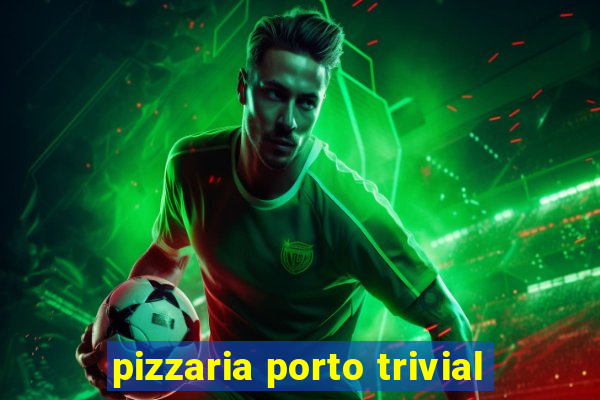 pizzaria porto trivial