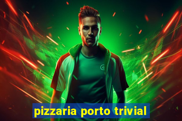 pizzaria porto trivial