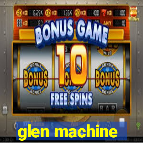 glen machine