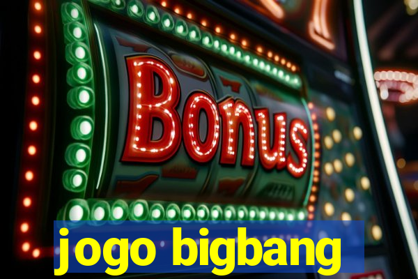 jogo bigbang