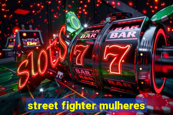 street fighter mulheres