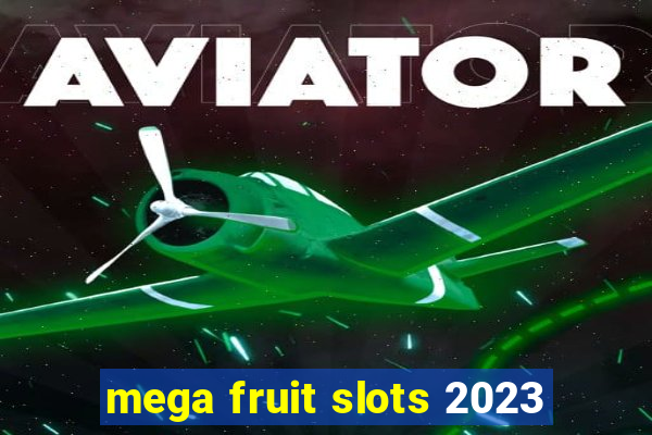 mega fruit slots 2023