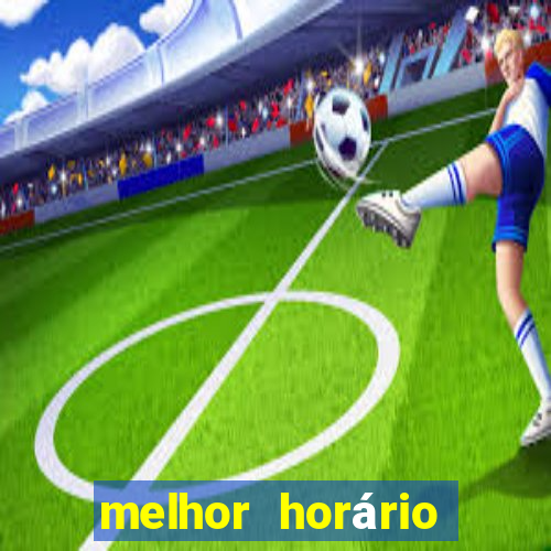 melhor horário para jogar brabet