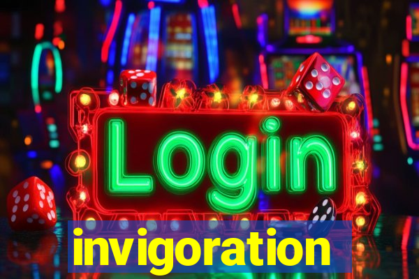 invigoration