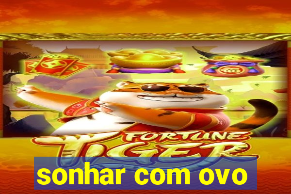 sonhar com ovo