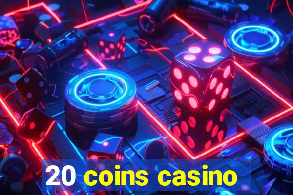 20 coins casino