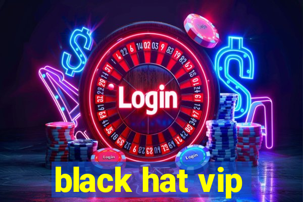 black hat vip