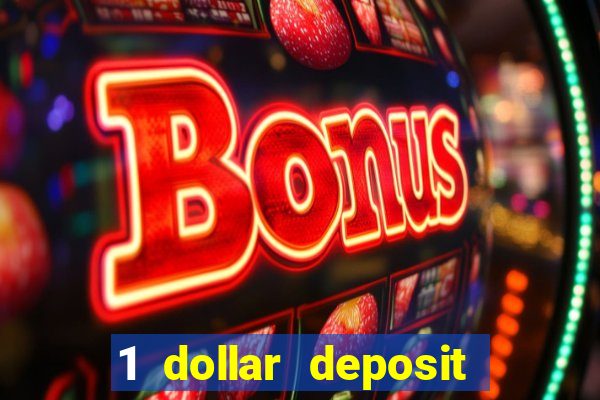 1 dollar deposit casino 1st deposit