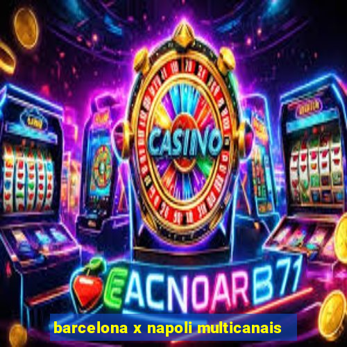 barcelona x napoli multicanais