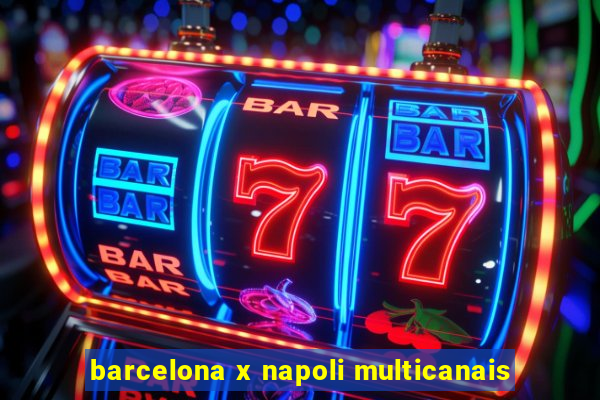 barcelona x napoli multicanais