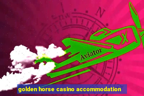 golden horse casino accommodation