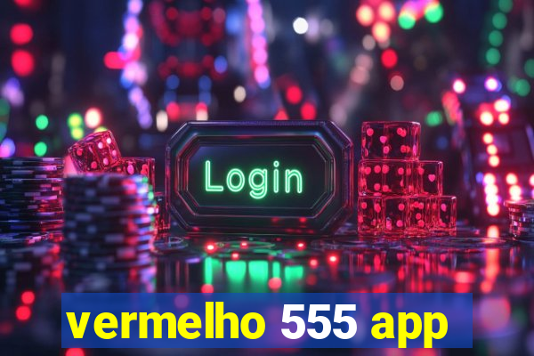 vermelho 555 app