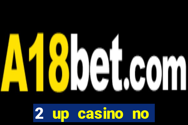 2 up casino no deposit codes