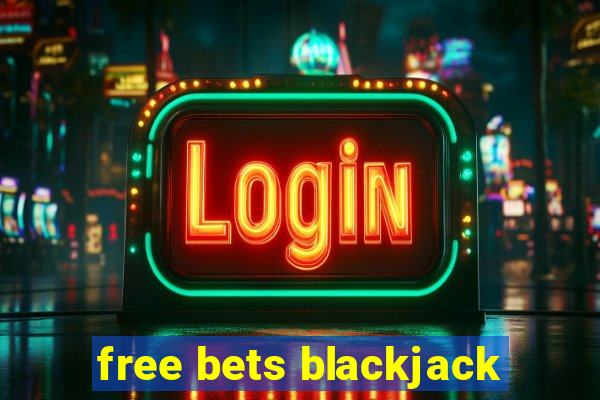 free bets blackjack