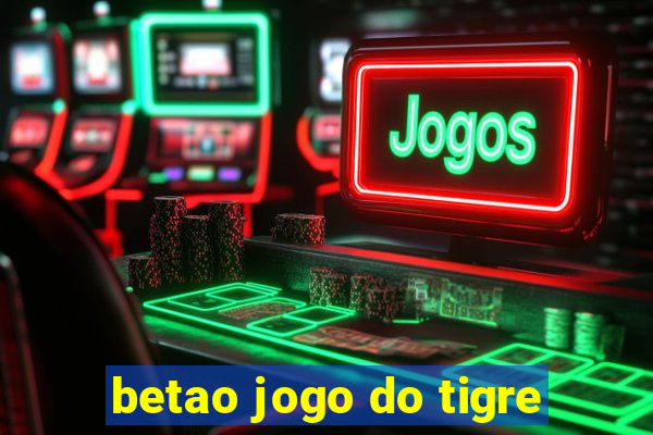 betao jogo do tigre