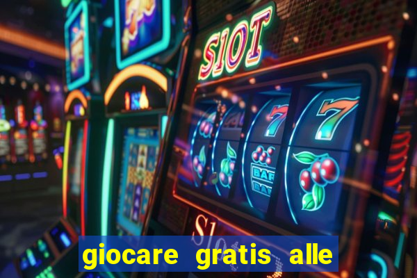 giocare gratis alle slot machine