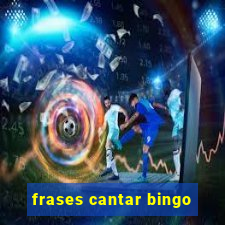 frases cantar bingo