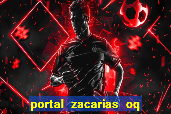 portal zacarias oq q e para falar