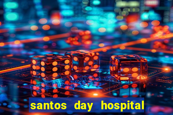 santos day hospital trabalhe conosco