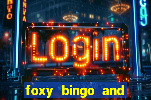 foxy bingo and online casino