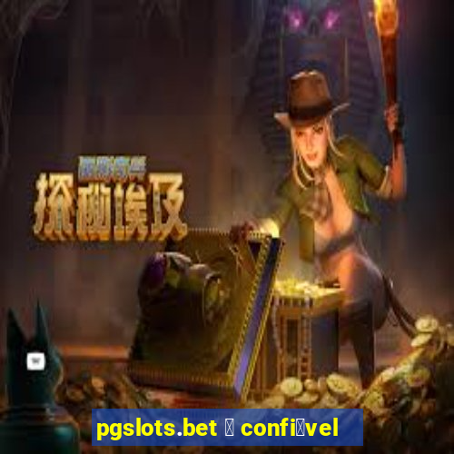 pgslots.bet 茅 confi谩vel