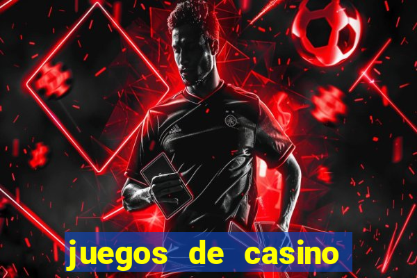 juegos de casino para ganar dinero