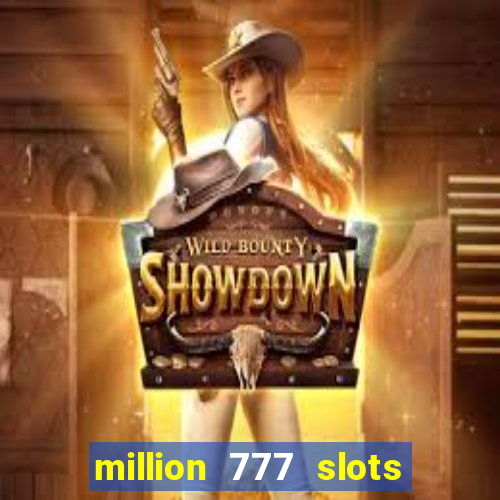 million 777 slots como sacar dinheiro