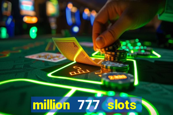 million 777 slots como sacar dinheiro