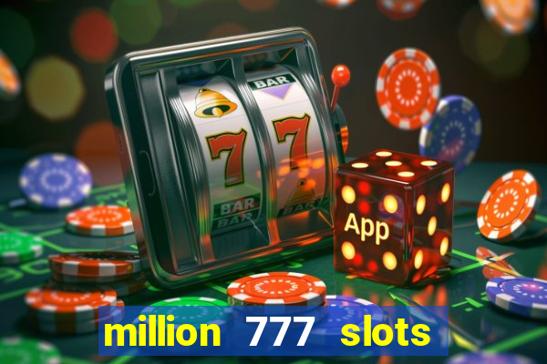 million 777 slots como sacar dinheiro