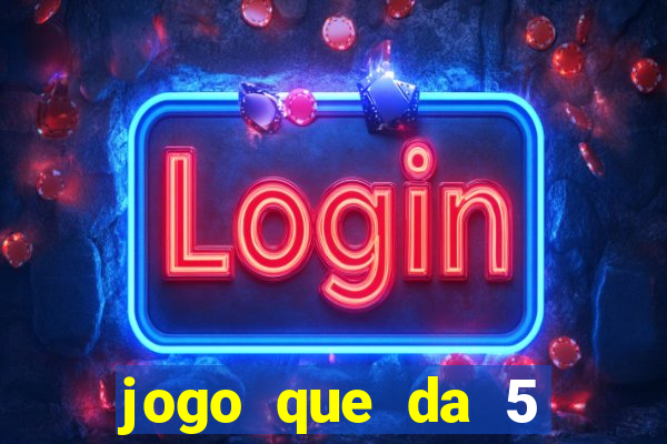 jogo que da 5 reais no cadastro