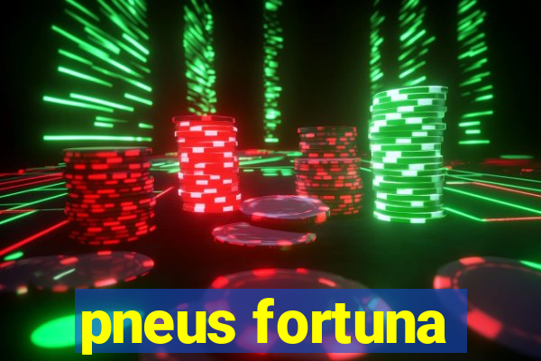 pneus fortuna