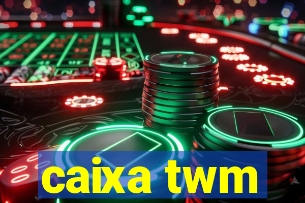 caixa twm