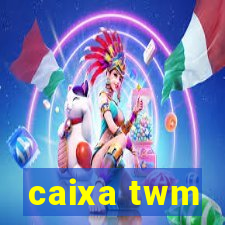 caixa twm