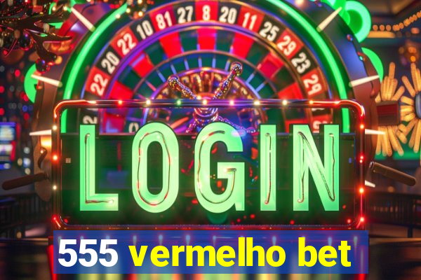 555 vermelho bet