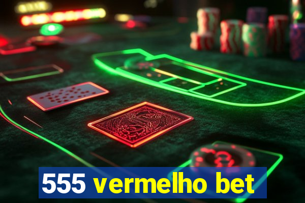 555 vermelho bet