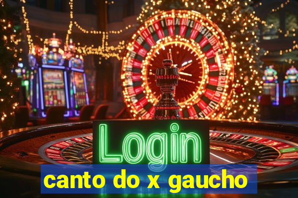 canto do x gaucho