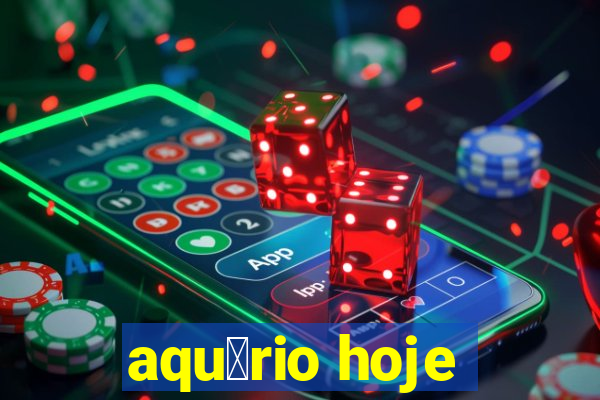 aqu谩rio hoje