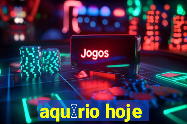 aqu谩rio hoje